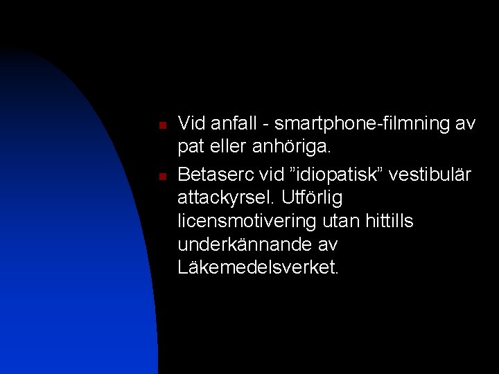 n n Vid anfall - smartphone-filmning av pat eller anhöriga. Betaserc vid ”idiopatisk” vestibulär