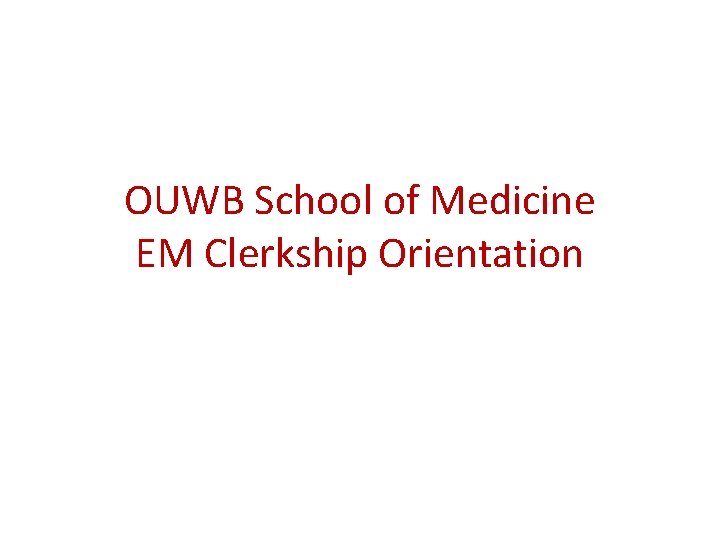 OUWB School of Medicine EM Clerkship Orientation 