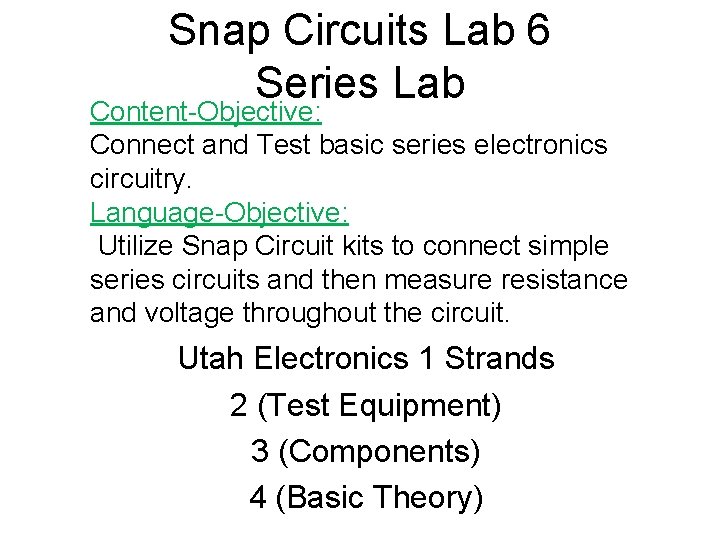 Snap Circuits Lab 6 Series Lab Content-Objective: Connect and Test basic series electronics circuitry.