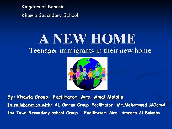 Kingdom of Bahrain Khawla Secondary School A NEW HOME Teenager immigrants in their new