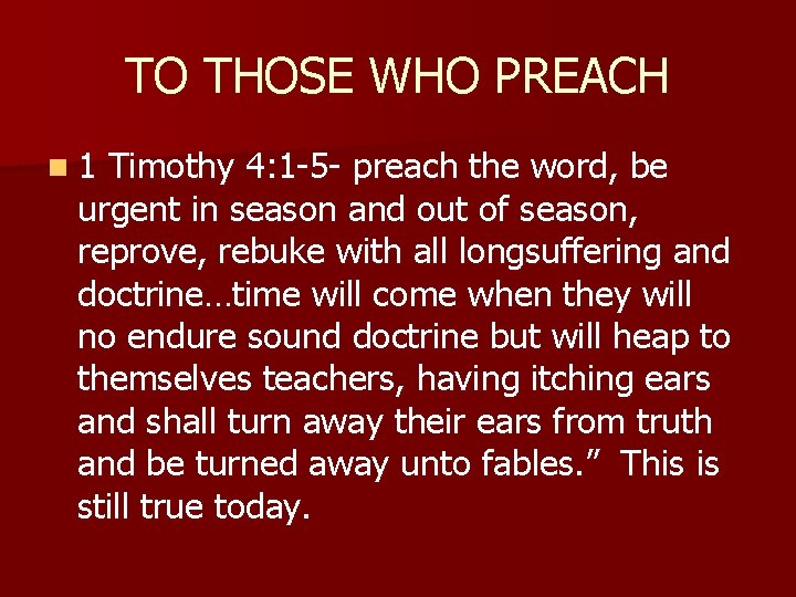 TO THOSE WHO PREACH n 1 Timothy 4: 1 -5 - preach the word,