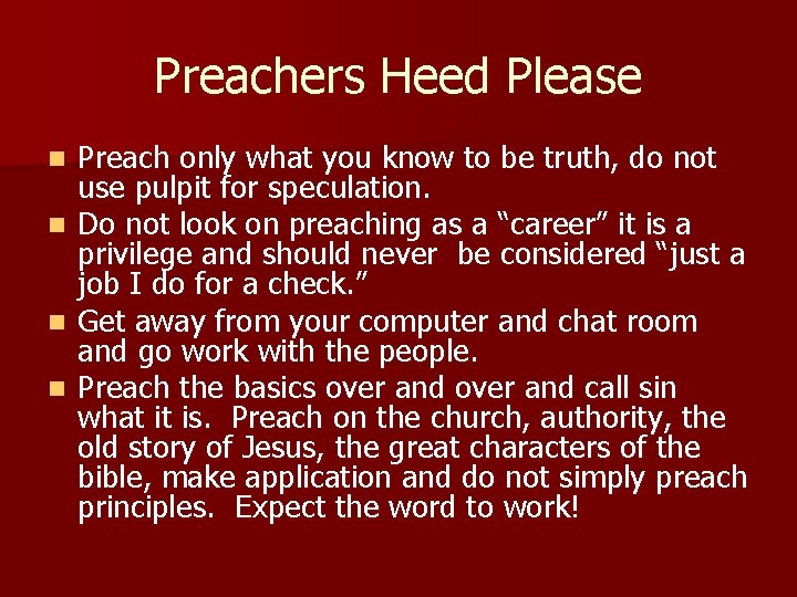 Preachers Heed Please n n Preach only what you know to be truth, do