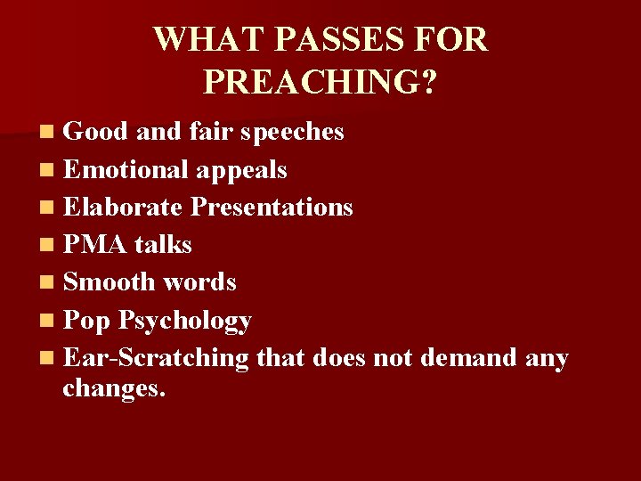 WHAT PASSES FOR PREACHING? n Good and fair speeches n Emotional appeals n Elaborate
