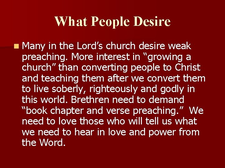 What People Desire n Many in the Lord’s church desire weak preaching. More interest