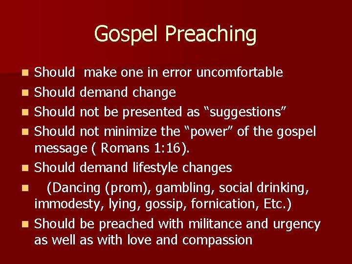 Gospel Preaching n n n n Should make one in error uncomfortable Should demand