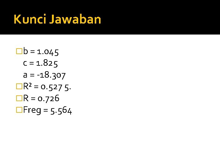 Kunci Jawaban �b = 1. 045 c = 1. 825 a = -18. 307 Kunci Jawaban �b = 1. 045 c = 1. 825 a = -18. 307
