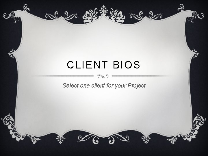CLIENT BIOS Select one client for your Project 