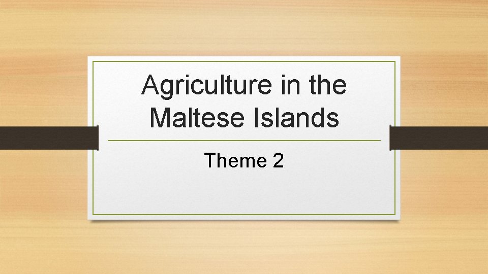 Agriculture in the Maltese Islands Theme 2 