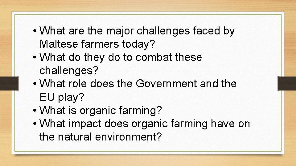  • What are the major challenges faced by Maltese farmers today? • What