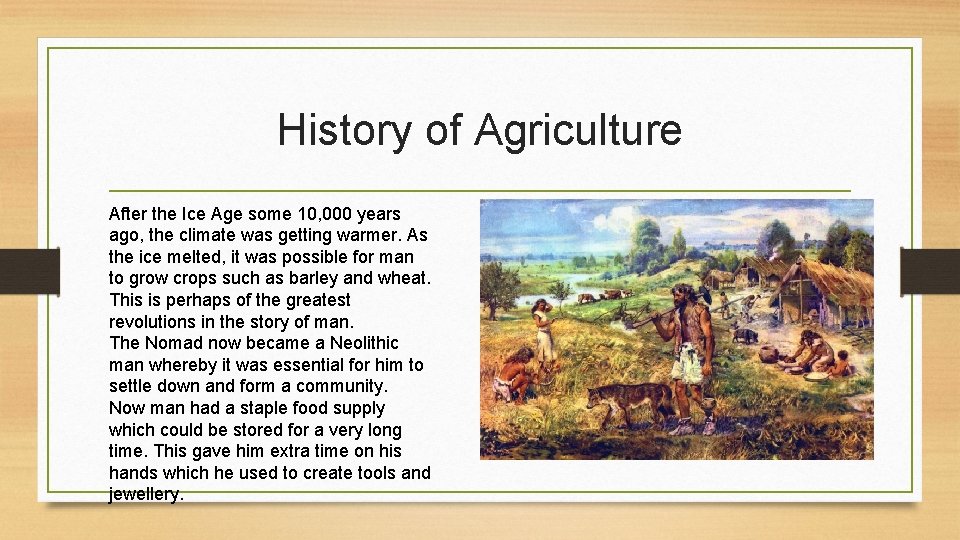 History of Agriculture After the Ice Age some 10, 000 years ago, the climate