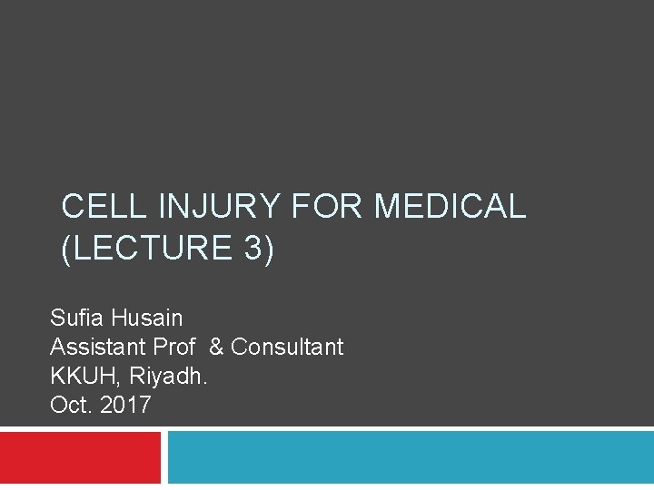 CELL INJURY FOR MEDICAL (LECTURE 3) Sufia Husain Assistant Prof & Consultant KKUH, Riyadh.