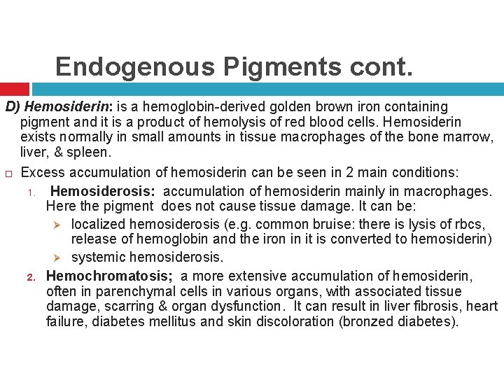 Endogenous Pigments cont. D) Hemosiderin: is a hemoglobin-derived golden brown iron containing pigment and