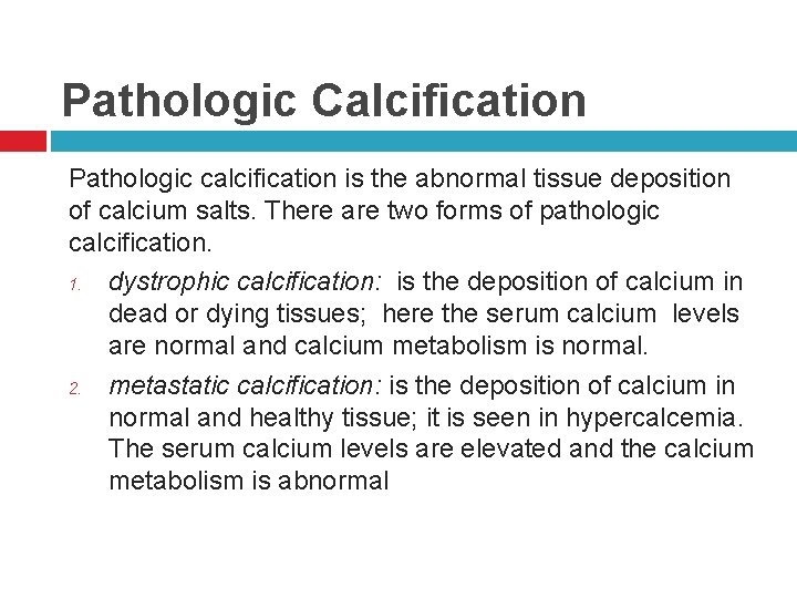 Pathologic Calcification Pathologic calcification is the abnormal tissue deposition of calcium salts. There are