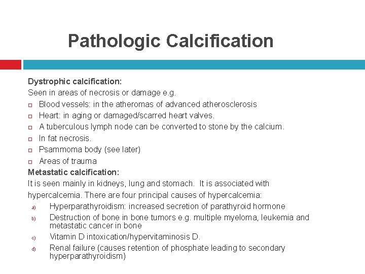 Pathologic Calcification Dystrophic calcification: Seen in areas of necrosis or damage e. g. Blood
