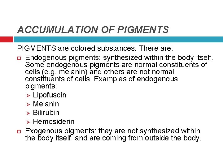 ACCUMULATION OF PIGMENTS are colored substances. There are: Endogenous pigments: synthesized within the body