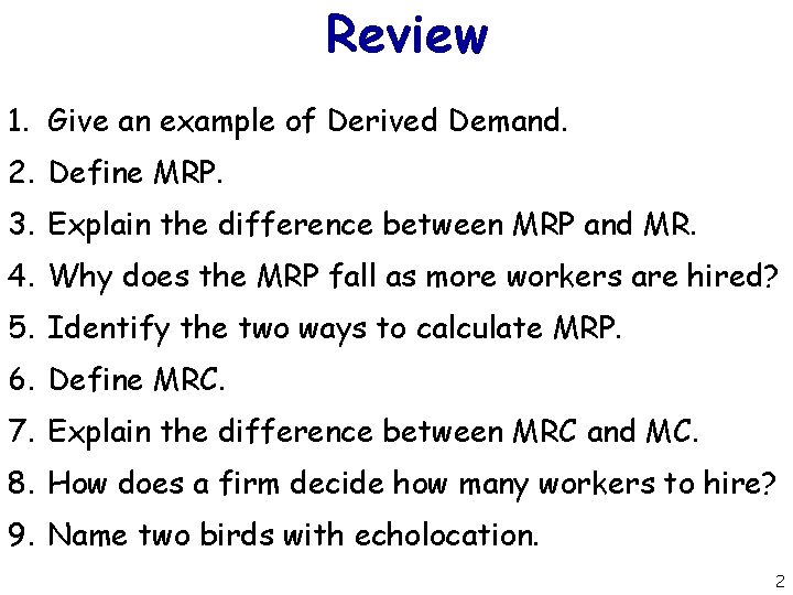 Review 1. Give an example of Derived Demand. 2. Define MRP. 3. Explain the