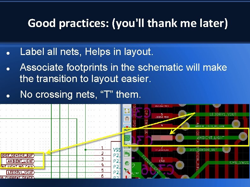 Good practices: (you'll thank me later) Label all nets, Helps in layout. Associate footprints Good practices: (you'll thank me later) Label all nets, Helps in layout. Associate footprints