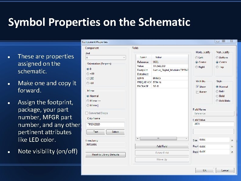 Symbol Properties on the Schematic These are properties assigned on the schematic. Make one Symbol Properties on the Schematic These are properties assigned on the schematic. Make one
