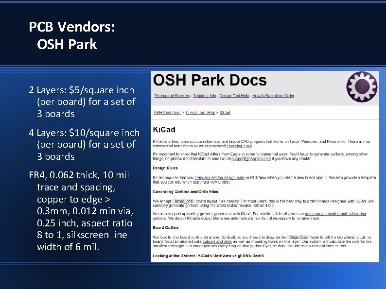 PCB Vendors: OSH Park 2 Layers: $5/square inch (per board) for a set of PCB Vendors: OSH Park 2 Layers: $5/square inch (per board) for a set of