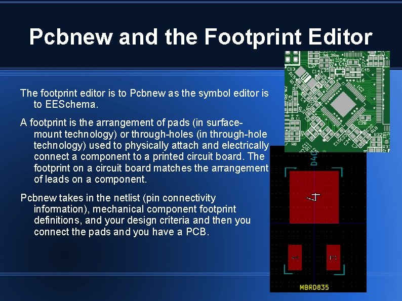 Pcbnew and the Footprint Editor The footprint editor is to Pcbnew as the symbol Pcbnew and the Footprint Editor The footprint editor is to Pcbnew as the symbol
