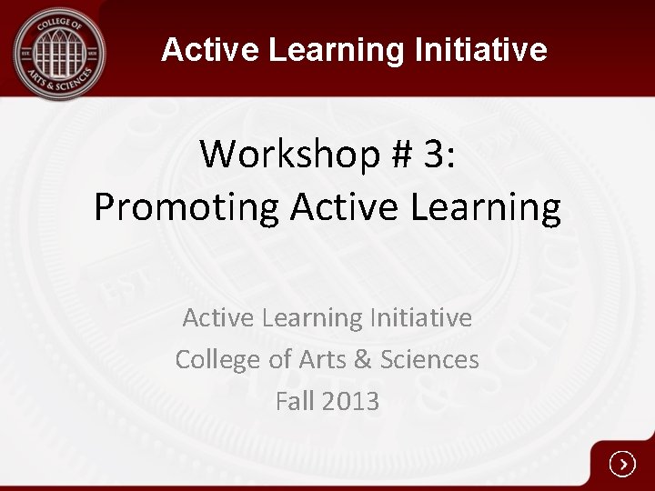 Active Learning Initiative Workshop # 3: Promoting Active Learning Initiative College of Arts &