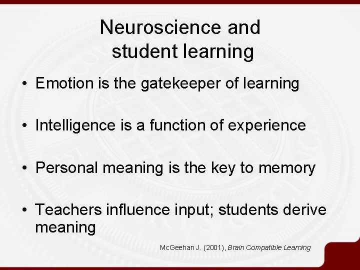 Neuroscience and student learning • Emotion is the gatekeeper of learning • Intelligence is