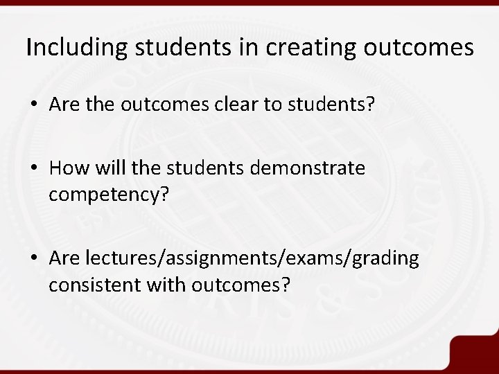 Including students in creating outcomes • Are the outcomes clear to students? • How