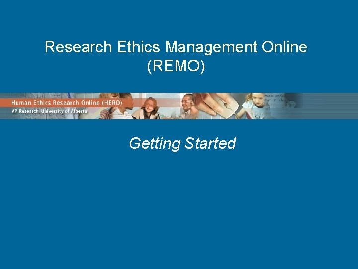 Research Ethics Management Online (REMO) Getting Started 