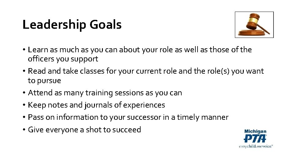 Leadership Goals • Learn as much as you can about your role as well