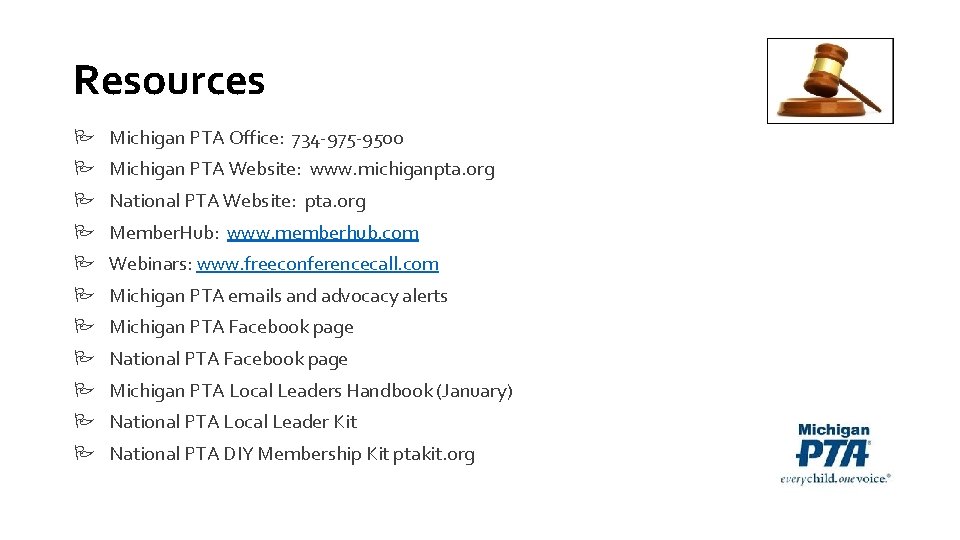 Resources Michigan PTA Office: 734 -975 -9500 Michigan PTA Website: www. michiganpta. org National