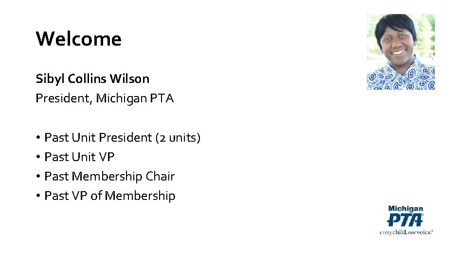 Welcome Sibyl Collins Wilson President, Michigan PTA • Past Unit President (2 units) •