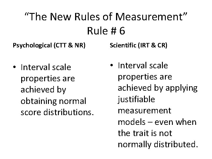 “The New Rules of Measurement” Rule # 6 Psychological (CTT & NR) Scientific (IRT