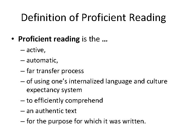 Definition of Proficient Reading • Proficient reading is the … – active, – automatic,