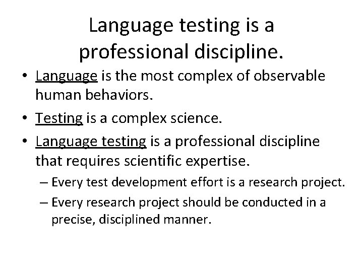 Language testing is a professional discipline. • Language is the most complex of observable