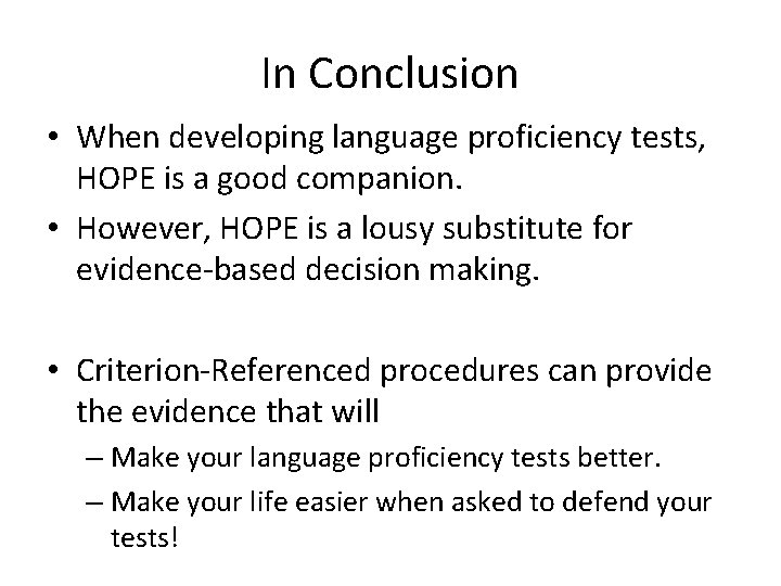 In Conclusion • When developing language proficiency tests, HOPE is a good companion. •