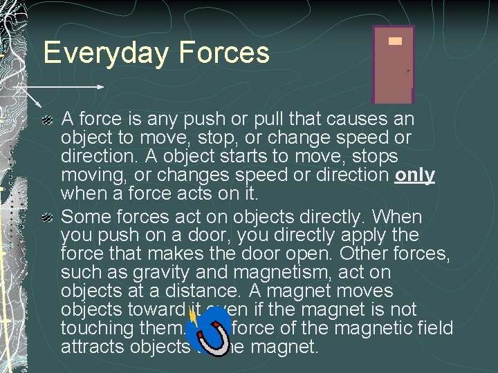 Everyday Forces A force is any push or pull that causes an object to