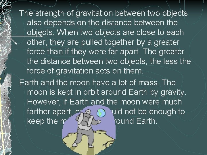 The strength of gravitation between two objects also depends on the distance between the