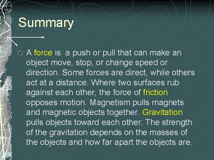 Summary A force is a push or pull that can make an object move,