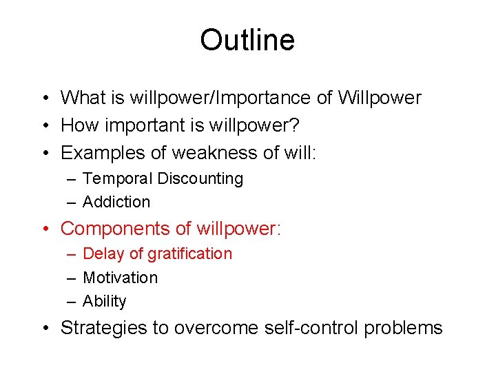 Outline • What is willpower/Importance of Willpower • How important is willpower? • Examples