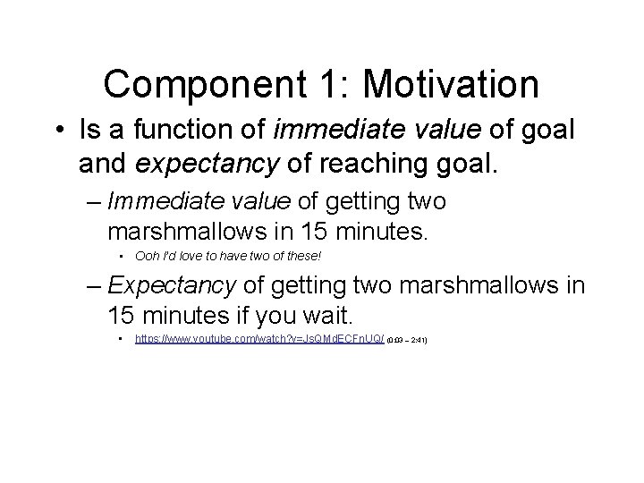 Component 1: Motivation • Is a function of immediate value of goal and expectancy