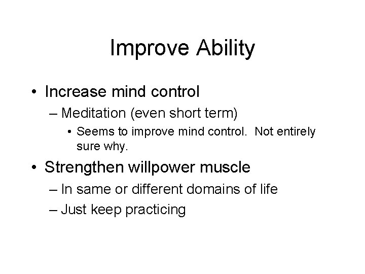 Improve Ability • Increase mind control – Meditation (even short term) • Seems to