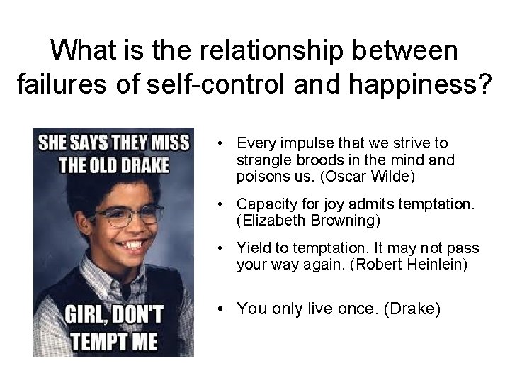 What is the relationship between failures of self-control and happiness? • Every impulse that