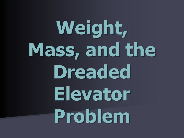 Weight, Mass, and the Dreaded Elevator Problem 