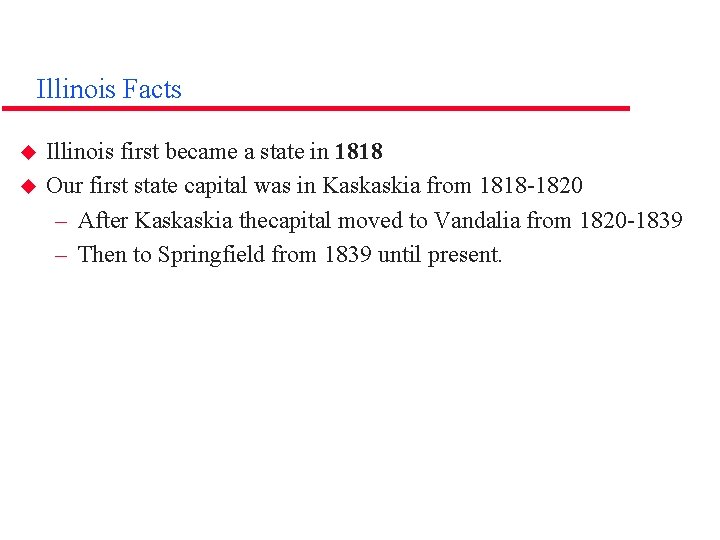 Illinois Facts u u Illinois first became a state in 1818 Our first state