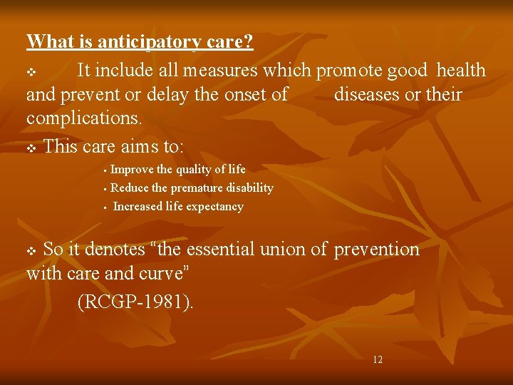 What is anticipatory care? v It include all measures which promote good health and