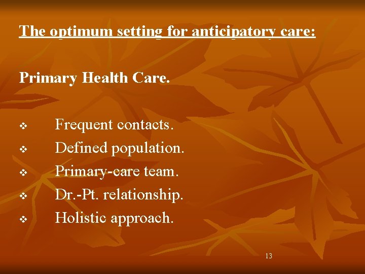 The optimum setting for anticipatory care: Primary Health Care. v v v Frequent contacts.