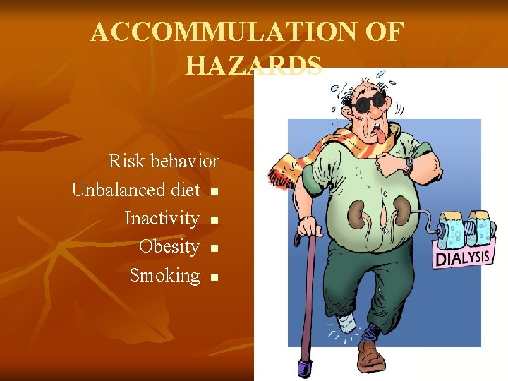 ACCOMMULATION OF HAZARDS Risk behavior Unbalanced diet n Inactivity n Obesity n Smoking n