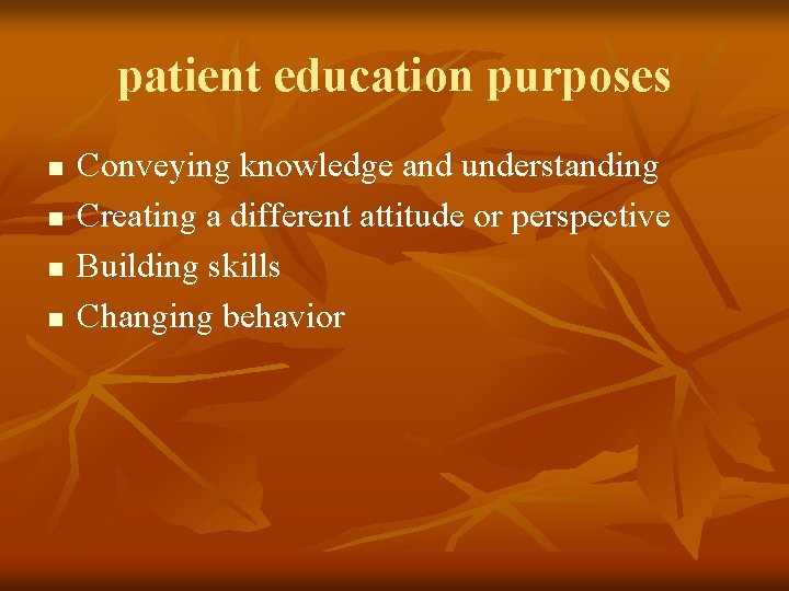 patient education purposes n n Conveying knowledge and understanding Creating a different attitude or