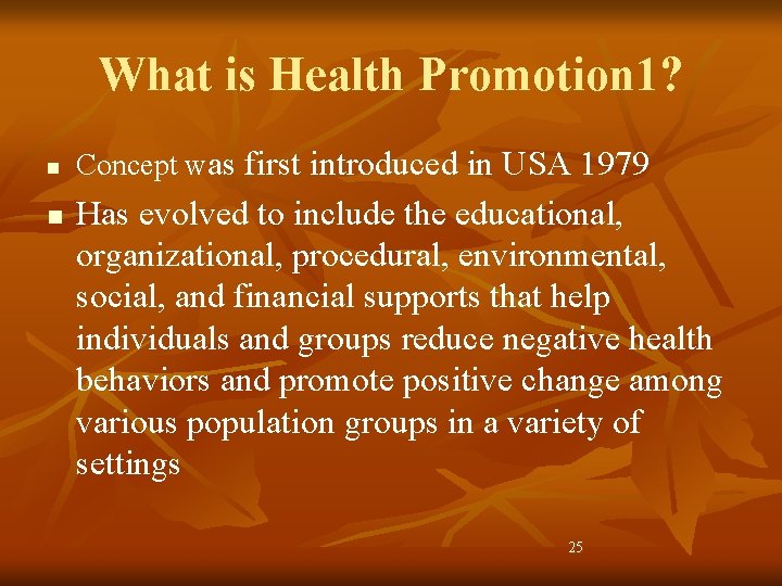 What is Health Promotion 1? n n Concept was first introduced in USA 1979