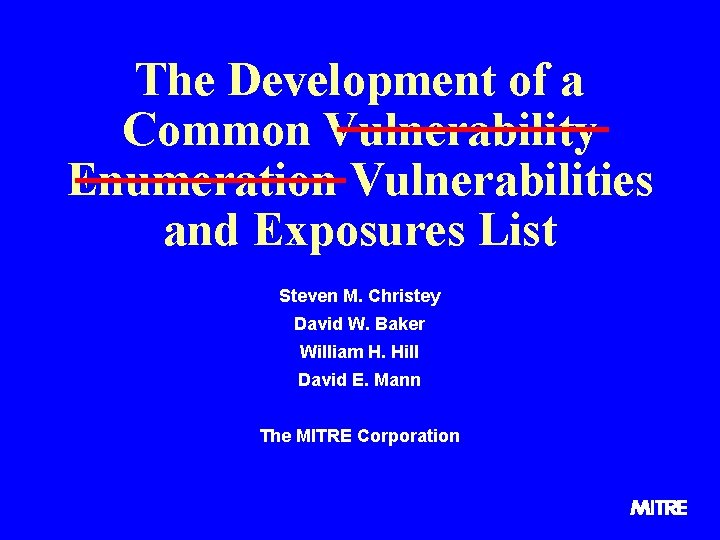 The Development of a Common Vulnerability Enumeration Vulnerabilities and Exposures List Steven M. Christey